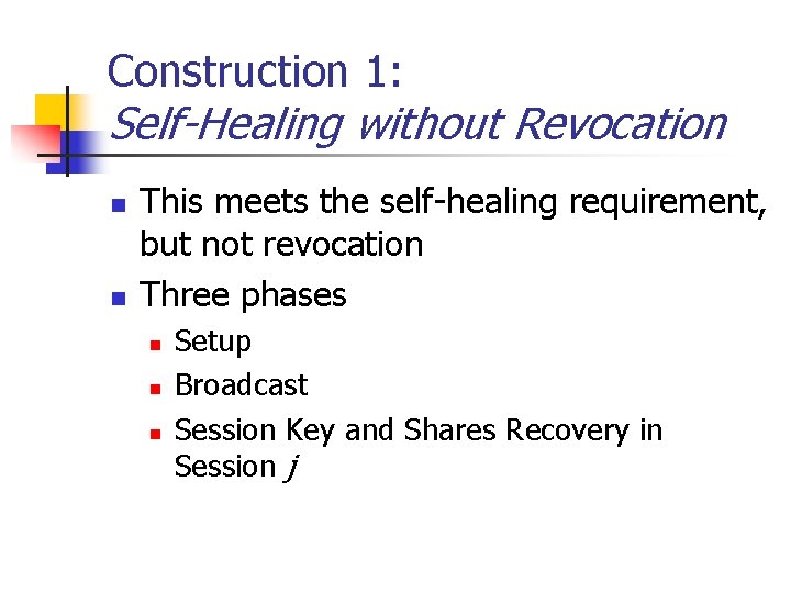 Construction 1: Self-Healing without Revocation n n This meets the self-healing requirement, but not