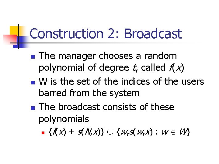 Construction 2: Broadcast n n n The manager chooses a random polynomial of degree