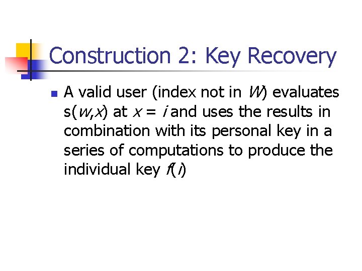 Construction 2: Key Recovery n A valid user (index not in W) evaluates s(w,