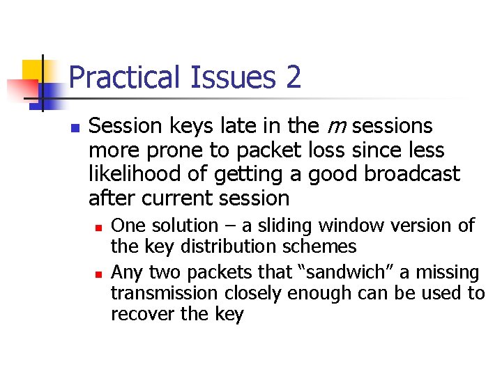Practical Issues 2 n Session keys late in the m sessions more prone to