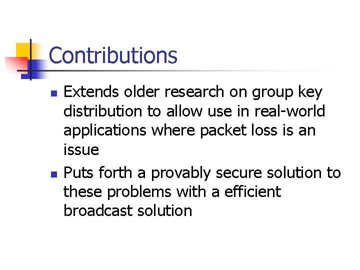 Contributions n n Extends older research on group key distribution to allow use in