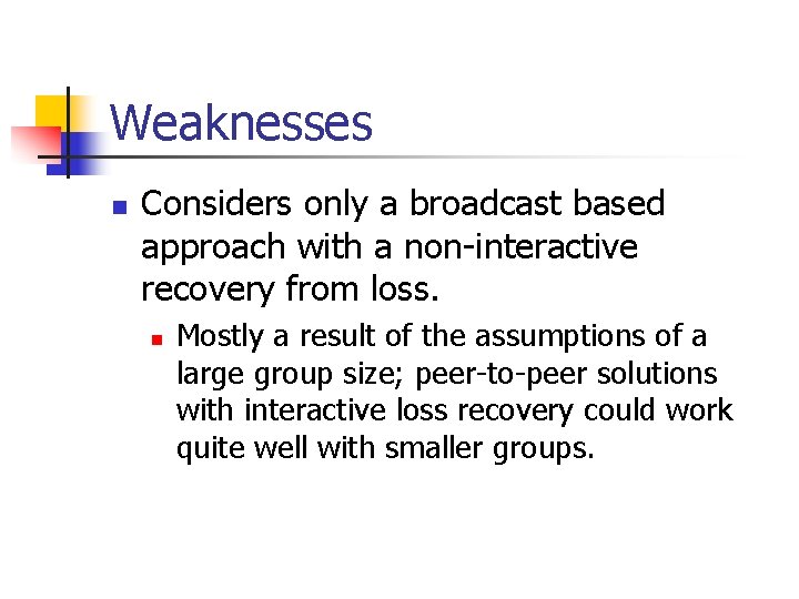 Weaknesses n Considers only a broadcast based approach with a non-interactive recovery from loss.