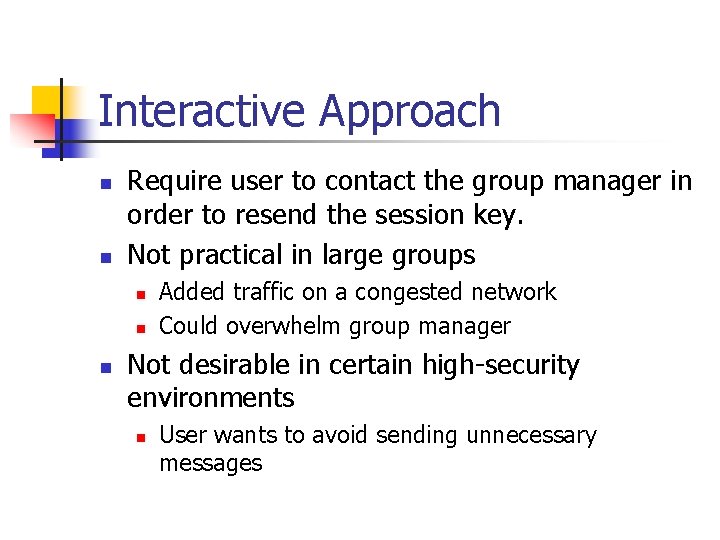 Interactive Approach n n Require user to contact the group manager in order to