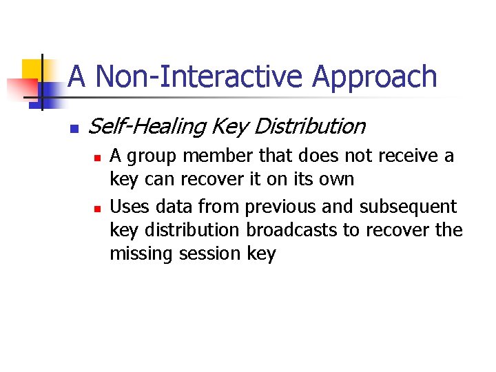 A Non-Interactive Approach n Self-Healing Key Distribution n n A group member that does