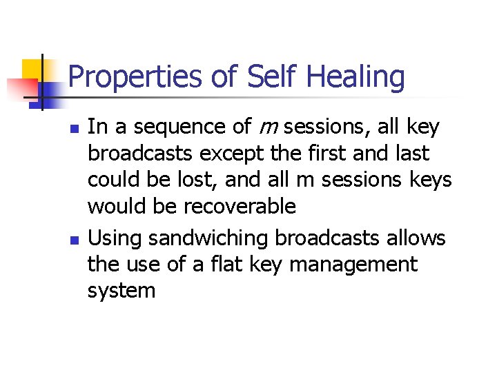 Properties of Self Healing n n In a sequence of m sessions, all key