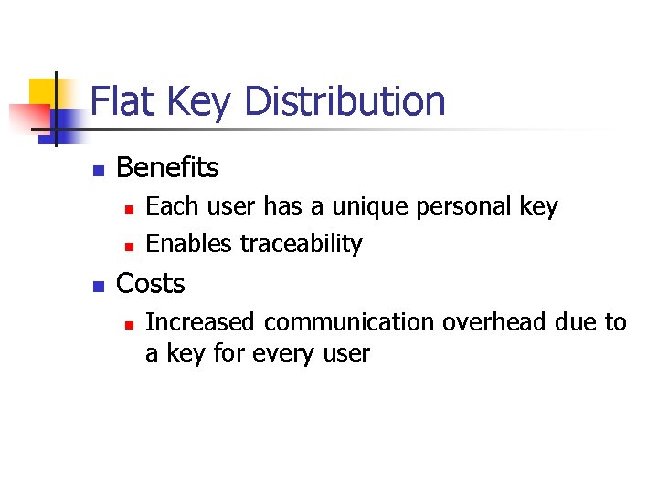 Flat Key Distribution n Benefits n n n Each user has a unique personal