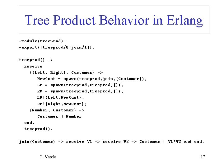 Tree Product Behavior in Erlang -module(treeprod). -export([treeprod/0, join/1]). treeprod() -> receive {{Left, Right}, Customer}
