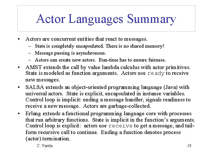 Actor Languages Summary • Actors are concurrent entities that react to messages. – State