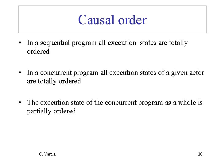 Causal order • In a sequential program all execution states are totally ordered •