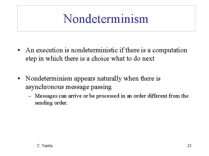 Nondeterminism • An execution is nondeterministic if there is a computation step in which