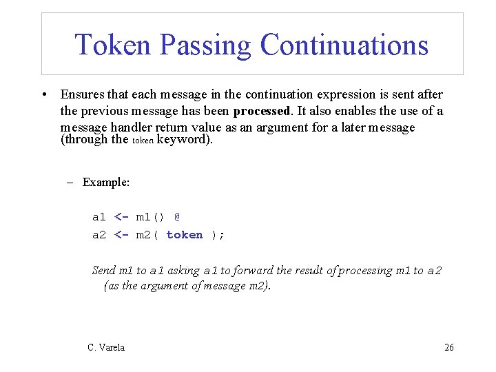 Token Passing Continuations • Ensures that each message in the continuation expression is sent