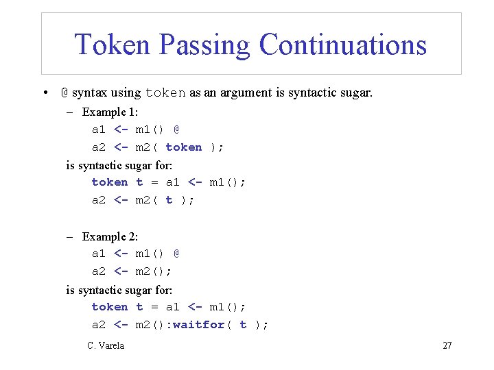 Token Passing Continuations • @ syntax using token as an argument is syntactic sugar.