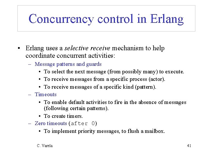 Concurrency control in Erlang • Erlang uses a selective receive mechanism to help coordinate