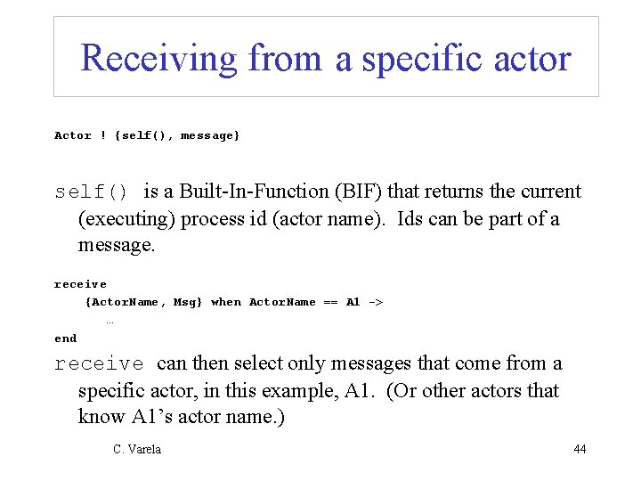 Receiving from a specific actor Actor ! {self(), message} self() is a Built-In-Function (BIF)