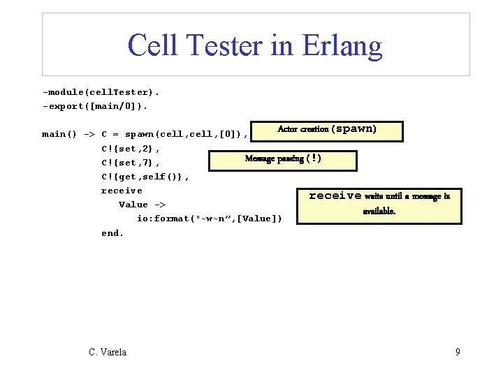 Cell Tester in Erlang -module(cell. Tester). -export([main/0]). Actor creation (spawn) main() -> C =