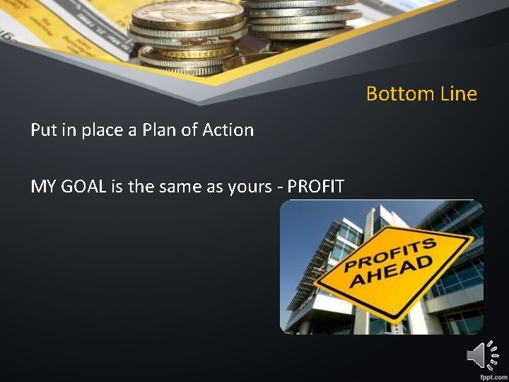 Bottom Line Put in place a Plan of Action MY GOAL is the same