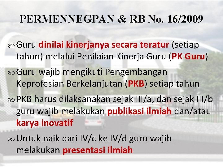 PERMENNEGPAN & RB No. 16/2009 Guru dinilai kinerjanya secara teratur (setiap tahun) melalui Penilaian