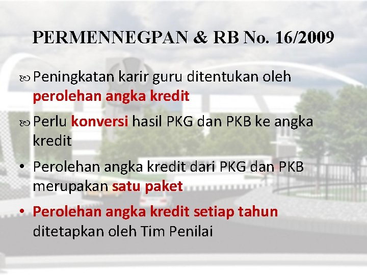 PERMENNEGPAN & RB No. 16/2009 Peningkatan karir guru ditentukan oleh perolehan angka kredit Perlu