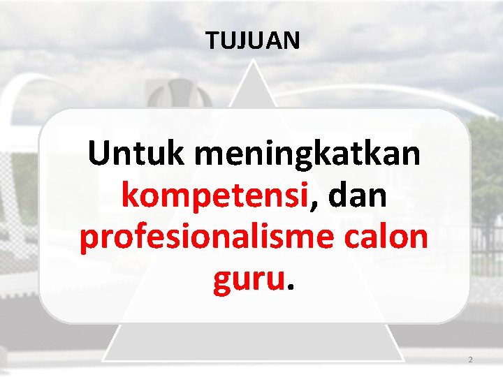 TUJUAN Untuk meningkatkan kompetensi, dan profesionalisme calon guru. 2 