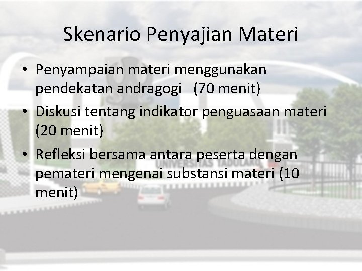 Skenario Penyajian Materi • Penyampaian materi menggunakan pendekatan andragogi (70 menit) • Diskusi tentang