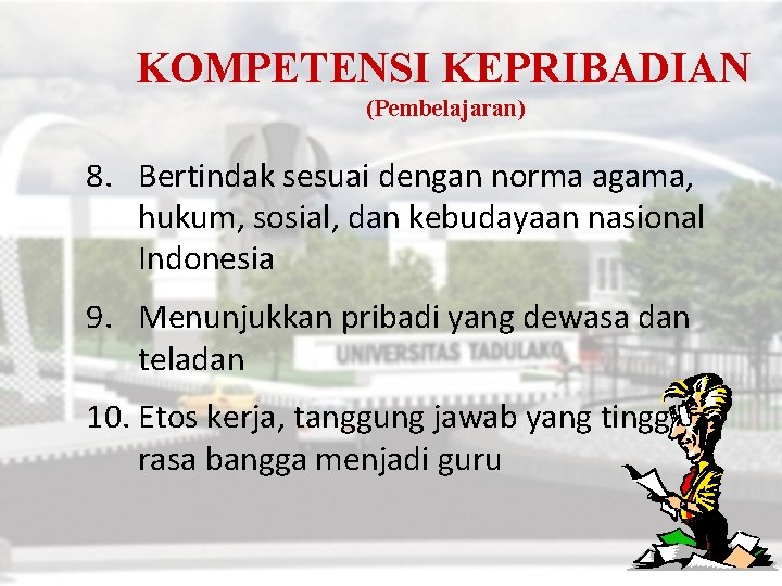 KOMPETENSI KEPRIBADIAN (Pembelajaran) 8. Bertindak sesuai dengan norma agama, hukum, sosial, dan kebudayaan nasional