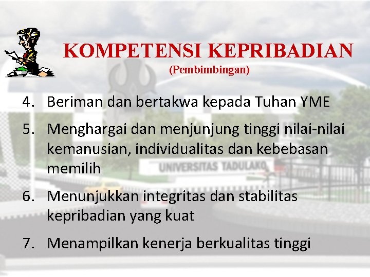 KOMPETENSI KEPRIBADIAN (Pembimbingan) 4. Beriman dan bertakwa kepada Tuhan YME 5. Menghargai dan menjunjung