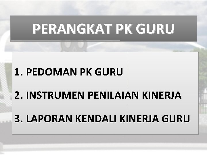 PERANGKAT PK GURU 1. PEDOMAN PK GURU 2. INSTRUMEN PENILAIAN KINERJA 3. LAPORAN KENDALI