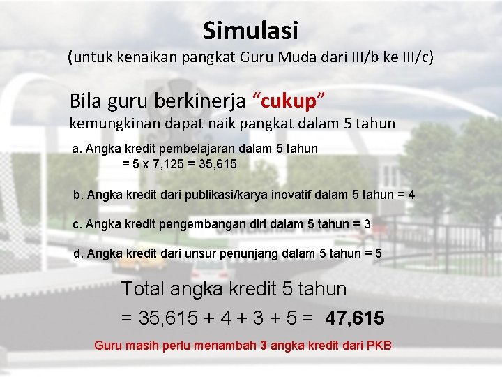 Simulasi (untuk kenaikan pangkat Guru Muda dari III/b ke III/c) Bila guru berkinerja “cukup”