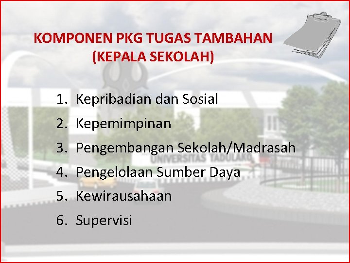 KOMPONEN PKG TUGAS TAMBAHAN (KEPALA SEKOLAH) 1. Kepribadian dan Sosial 2. Kepemimpinan 3. Pengembangan