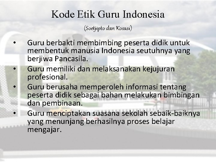 Kode Etik Guru Indonesia (Soetjipto dan Kosasi) • • Guru berbakti membimbing peserta didik