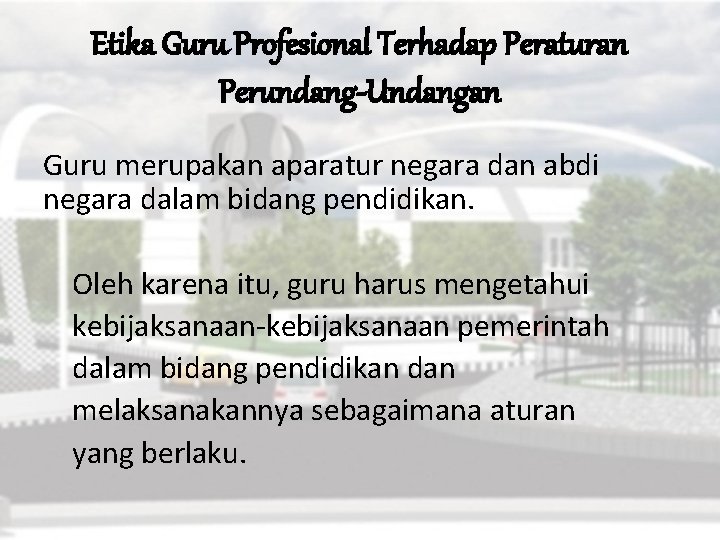 Etika Guru Profesional Terhadap Peraturan Perundang-Undangan Guru merupakan aparatur negara dan abdi negara dalam