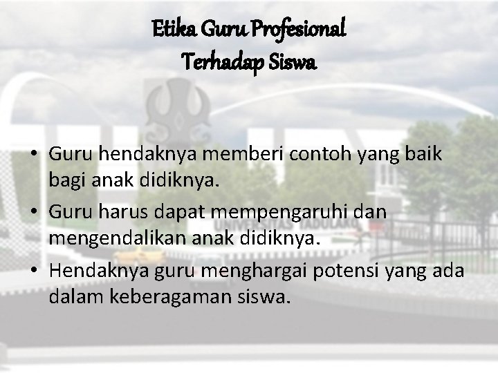 Etika Guru Profesional Terhadap Siswa • Guru hendaknya memberi contoh yang baik bagi anak