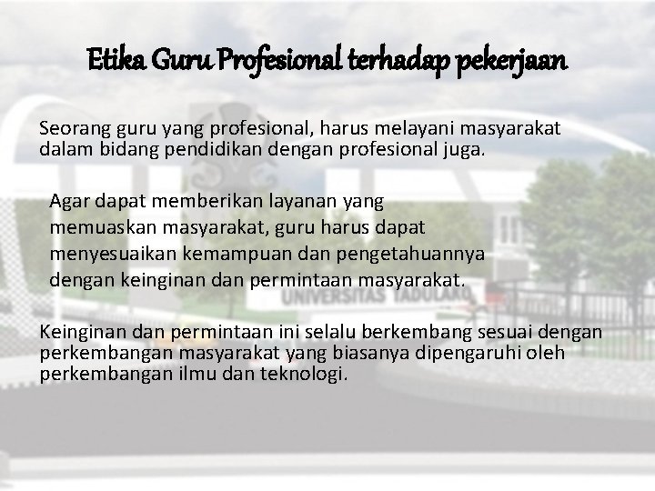 Etika Guru Profesional terhadap pekerjaan Seorang guru yang profesional, harus melayani masyarakat dalam bidang