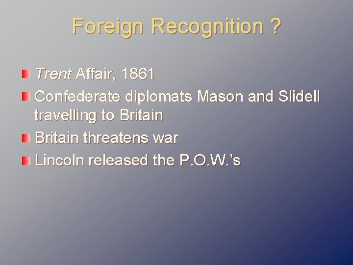 Foreign Recognition ? Trent Affair, 1861 Confederate diplomats Mason and Slidell travelling to Britain