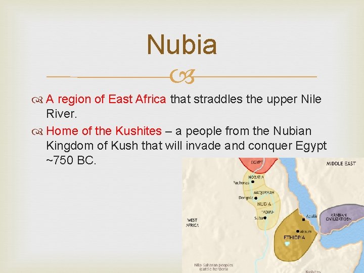 Nubia A region of East Africa that straddles the upper Nile River. Home of