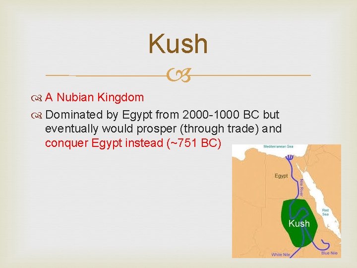 Kush A Nubian Kingdom Dominated by Egypt from 2000 -1000 BC but eventually would