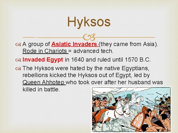 Hyksos A group of Asiatic Invaders (they came from Asia). Rode in Chariots =