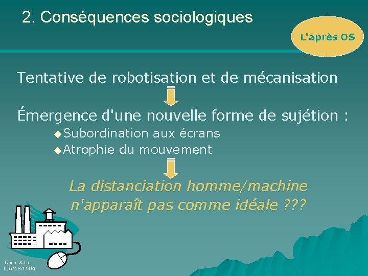 2. Conséquences sociologiques L'après OS Tentative de robotisation et de mécanisation Émergence d'une nouvelle