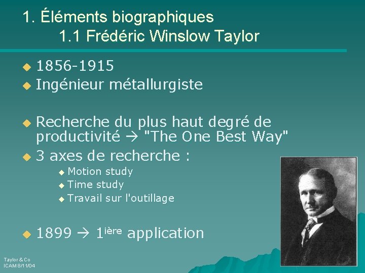 1. Éléments biographiques 1. 1 Frédéric Winslow Taylor 1856 -1915 u Ingénieur métallurgiste u