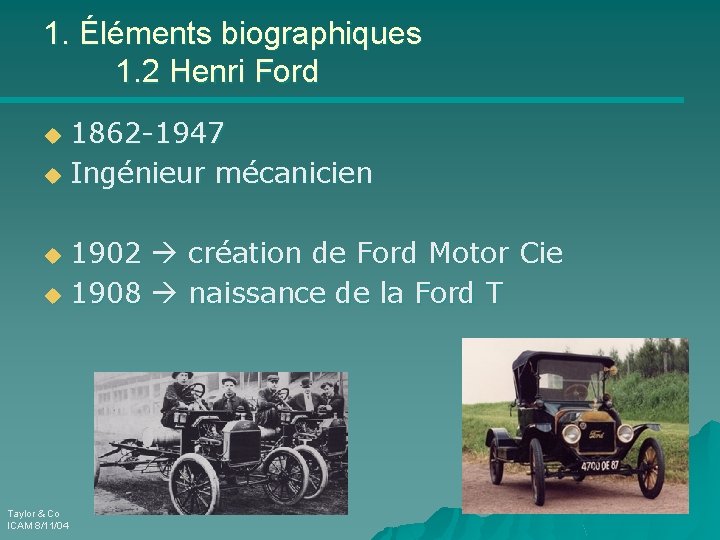 1. Éléments biographiques 1. 2 Henri Ford 1862 -1947 u Ingénieur mécanicien u 1902