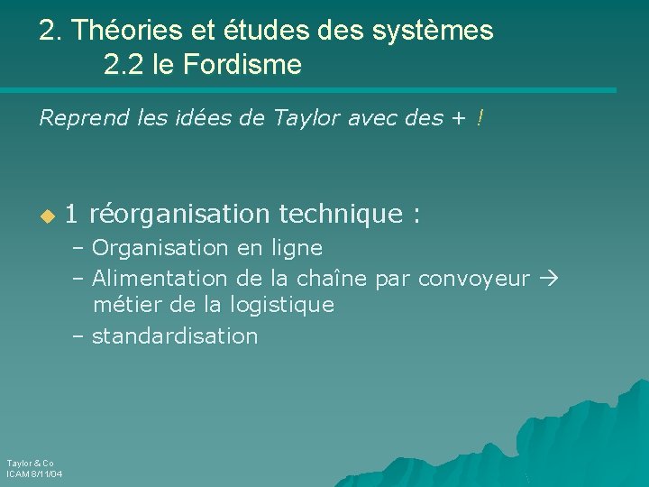 2. Théories et études systèmes 2. 2 le Fordisme Reprend les idées de Taylor