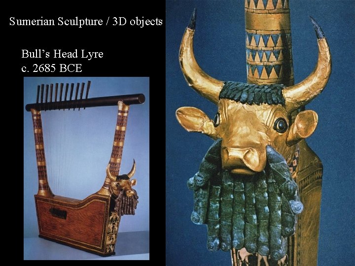 Sumerian Sculpture / 3 D objects Bull’s Head Lyre c. 2685 BCE 