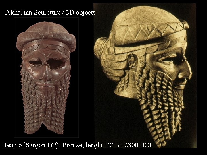 Akkadian Sculpture / 3 D objects Head of Sargon I (? ) Bronze, height