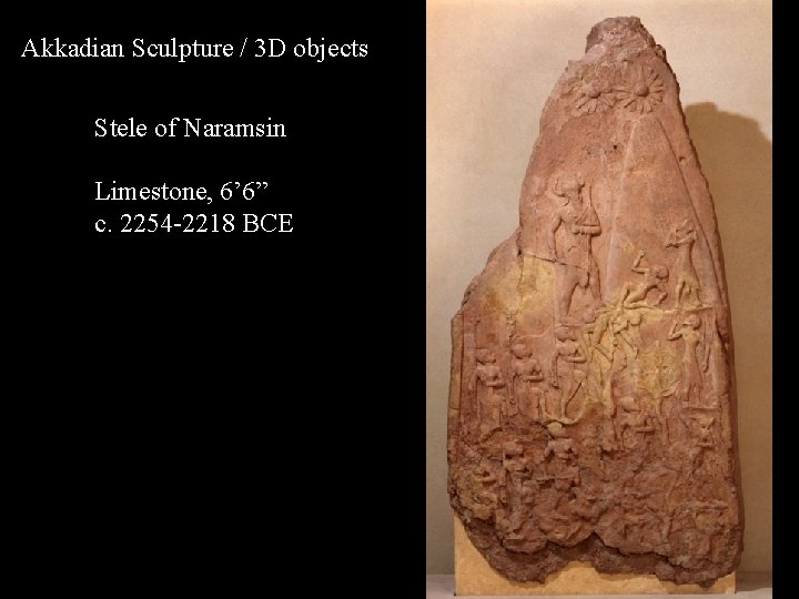 Akkadian Sculpture / 3 D objects Stele of Naramsin Limestone, 6’ 6” c. 2254