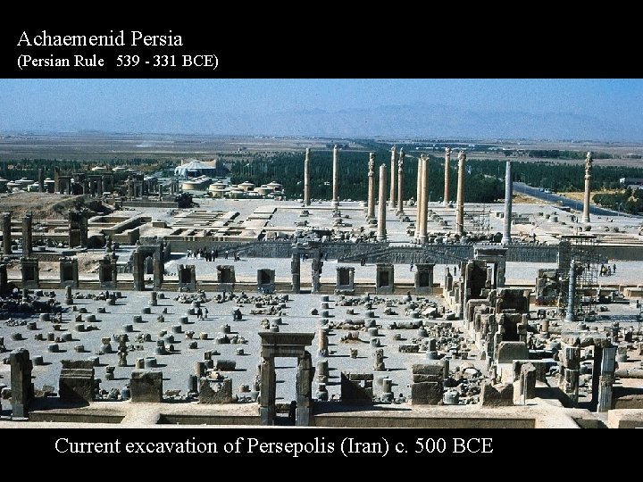 Achaemenid Persia (Persian Rule 539 - 331 BCE) Current excavation of Persepolis (Iran) c.