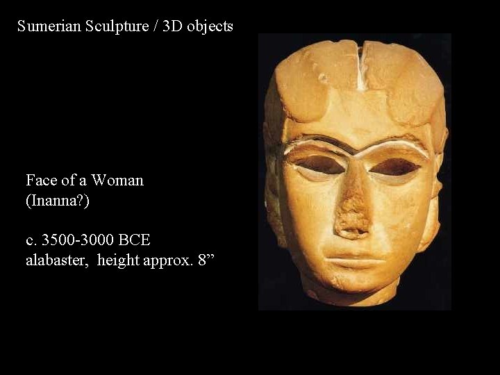 Sumerian Sculpture / 3 D objects Face of a Woman (Inanna? ) c. 3500