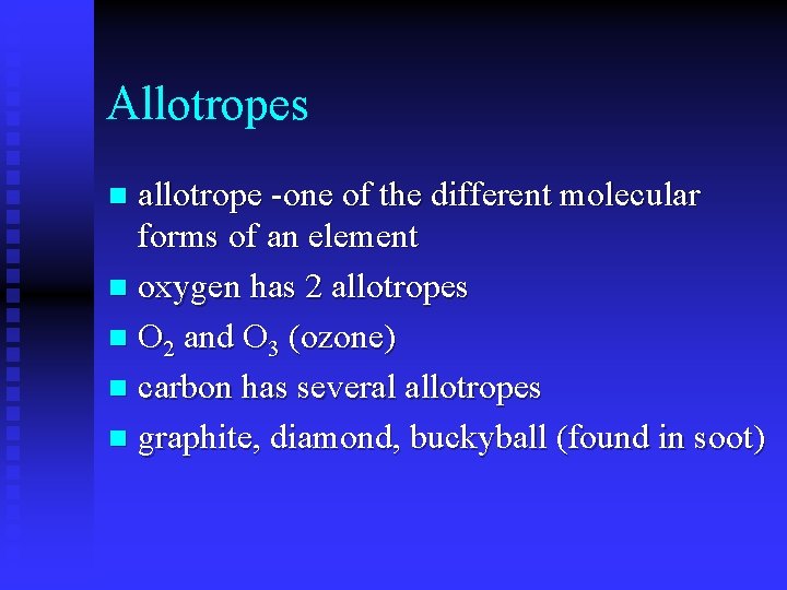 Allotropes allotrope -one of the different molecular forms of an element n oxygen has