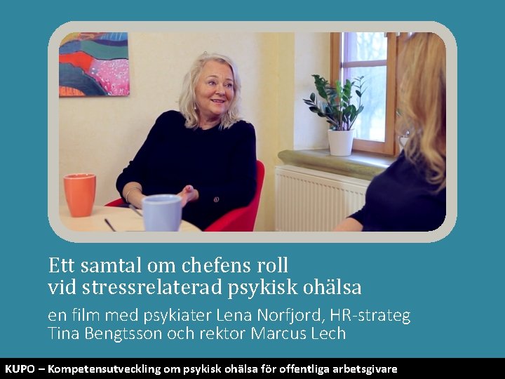 Ett samtal om chefens roll vid stressrelaterad psykisk ohälsa en film med psykiater Lena