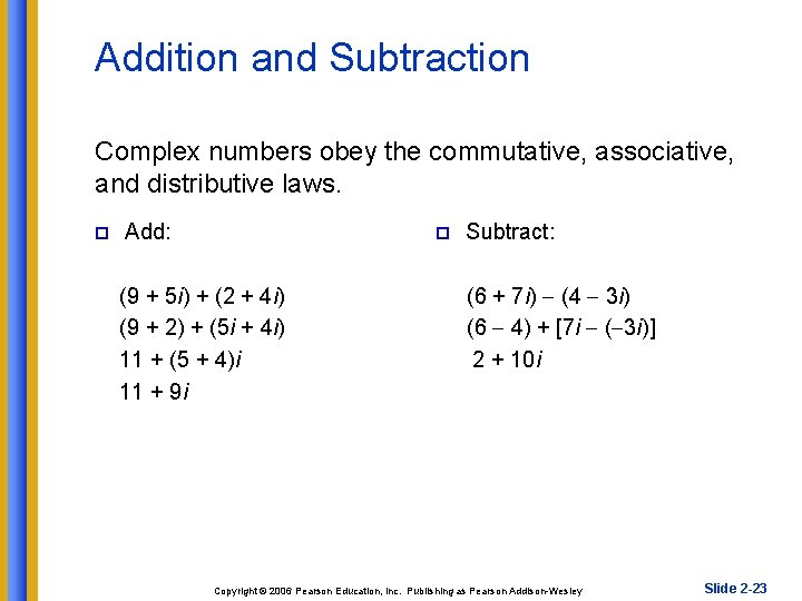 Addition and Subtraction Complex numbers obey the commutative, associative, and distributive laws. p Add: