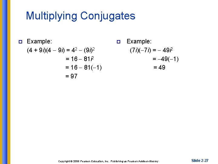 Multiplying Conjugates p Example: (4 + 9 i)(4 9 i) = 42 (9 i)2